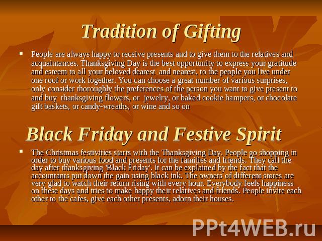 Tradition of Gifting People are always happy to receive presents and to give them to the relatives and acquaintances. Thanksgiving Day is the best opportunity to express your gratitude and esteem to all your beloved dearest  and nearest, to the peop…