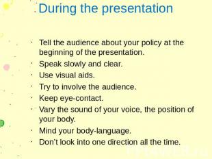 During the presentation Tell the audience about your policy at the beginning of