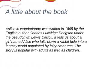 A little about the book «Alice in wonderland» was written in 1865 by the English