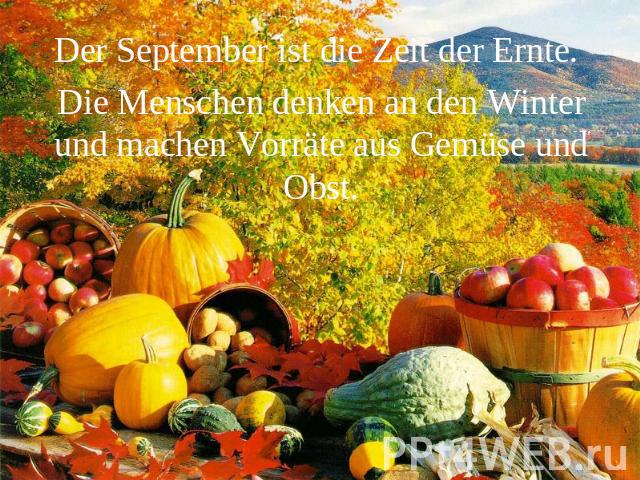 Der September ist die Zeit der Ernte. Die Menschen denken an den Winter und machen Vorräte aus Gemüse und Obst.