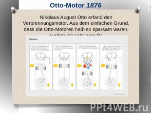 Otto-Motor 1876 Nikolaus August Otto erfand den Verbrennungsmotor. Aus dem einfa