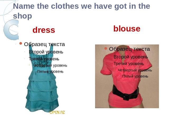 Name the clothes we have got in the shopdress