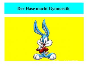 Der Hase macht Gymnastik