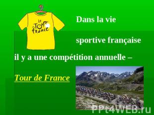 Dans la vie sportive françaiseil y a une compétition annuelle – Tour de France