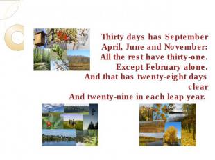 Calendar PoetryThirty days has SeptemberApril, June and November:All the rest ha