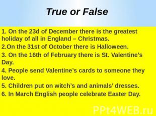 True or False1. On the 23d of December there is the greatest holiday of all in E