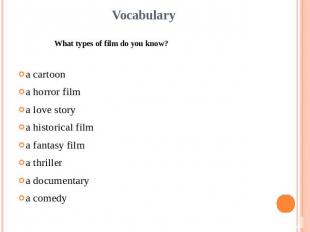 VocabularyWhat types of film do you know?a cartoona horror filma love storya his
