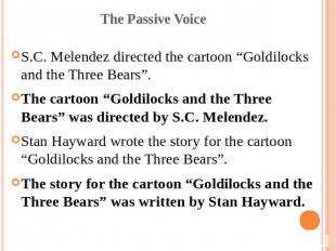 The Passive VoiceS.C. Melendez directed the cartoon “Goldilocks and the Three Be