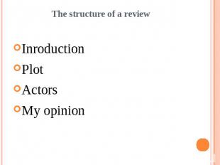 The structure of a reviewInroductionPlotActorsMy opinion