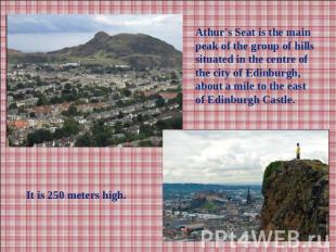 Athur's Seat is the main peak of the group of hills situated in the centre of th