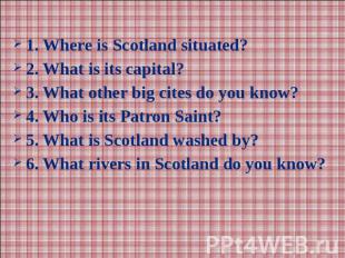 1. Where is Scotland situated?2. What is its capital?3. What other big cites do