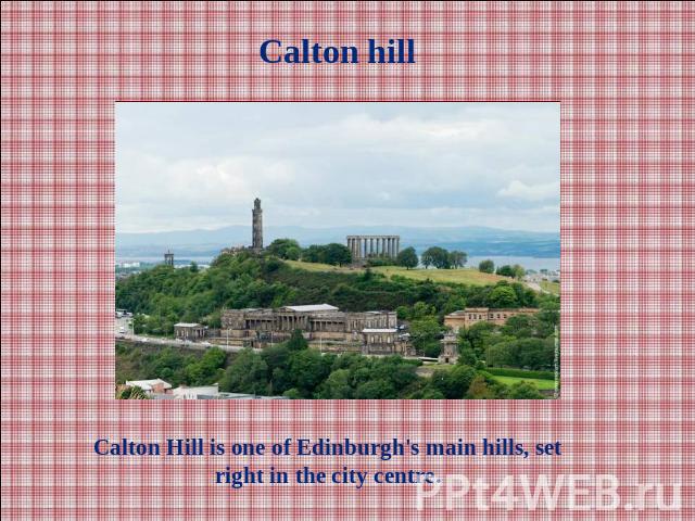 Calton hillCalton Hill is one of Edinburgh's main hills, set right in the city centre.