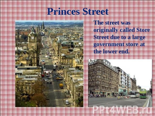 Princes StreetThe street was originally called Store Street due to a large government store at the lower end.