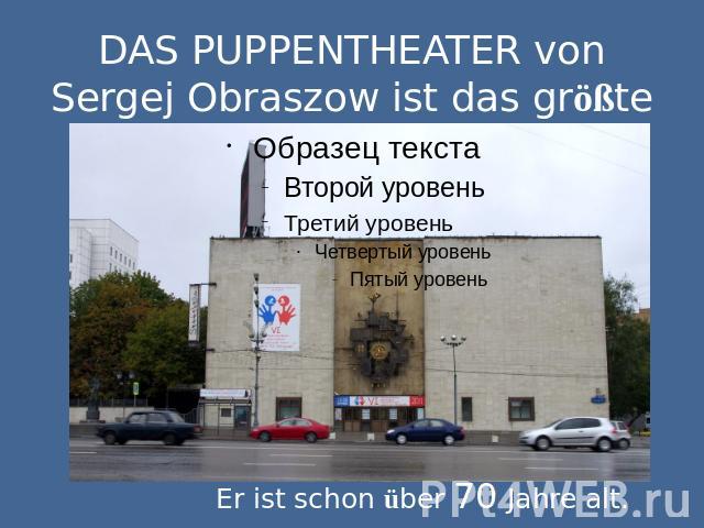 DAS PUPPENTHEATER von Sergej Obraszow ist das größte Puppentheater der Welt.