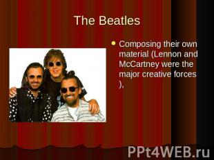 The BeatlesComposing their own material (Lennon and McCartney were the major cre