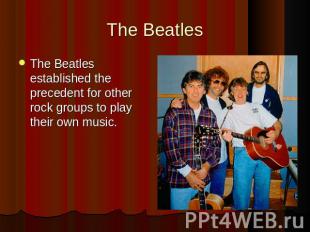 The BeatlesThe Beatles established the precedent for other rock groups to play t