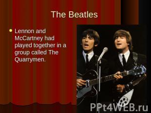 The Beatles Lennon and McCartney had played together in a group called The Quarr