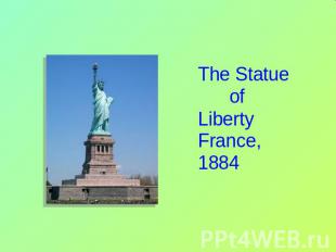 The Statue of LibertyFrance, 1884