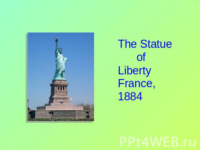 The Statue of LibertyFrance, 1884
