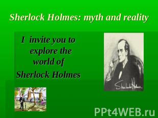 Sherlock Holmes: myth and realityI invite you to explore the world of Sherlock H