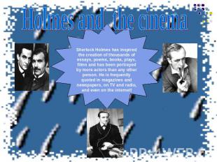 Holmes and the cinemaSherlock Holmes has inspired the creation of thousands of e