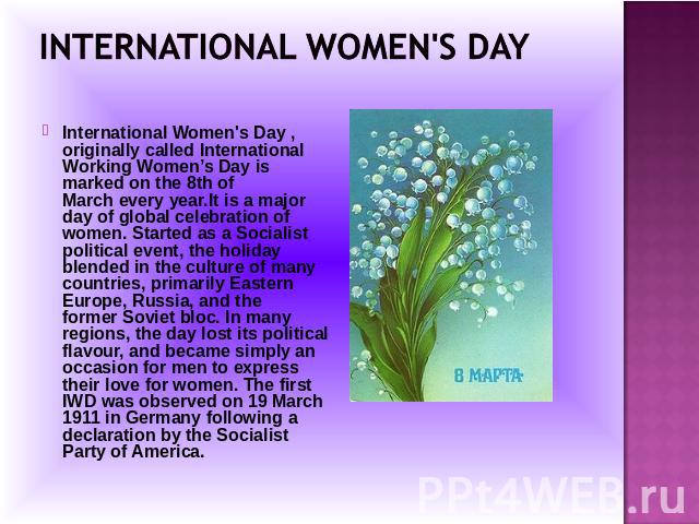International Women's Day , originally called International Working Women’s Day is marked on the 8th of March every year.It is a major day of global celebration of women. Started as a Socialist political event, the holiday blended in the culture of …
