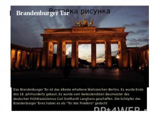 Brandenburger TorDas Brandenburger Tor ist das älteste erhaltene Wahrzeichen Ber