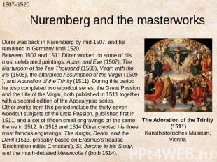 Nuremberg and the masterworksDürer was back in Nuremberg by mid-1507, and he rem