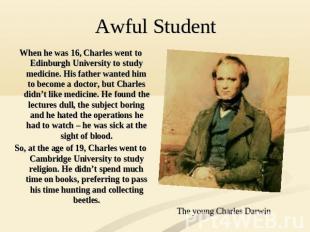When he was 16, Charles went to Edinburgh University to study medicine. His fath