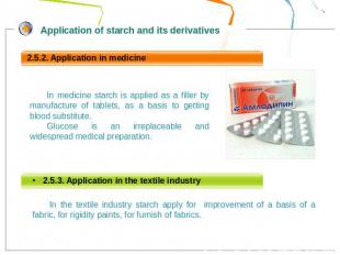 In medicine starch is applied as a filler by manufacture of tablets, as a basis