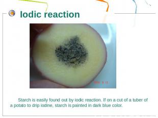 Iodic reactionStarch is easily found out by iodic reaction. If on a cut of a tub