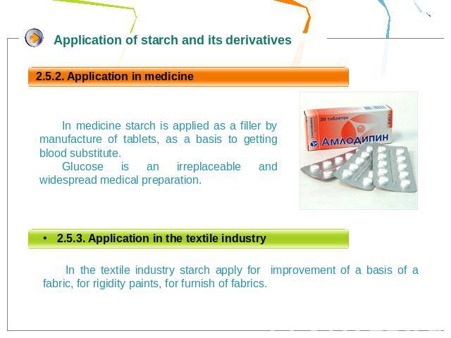 In medicine starch is applied as a filler by manufacture of tablets, as a basis to getting blood substitute. Glucose is an irreplaceable and widespread medical preparation.In the textile industry starch apply for improvement of a basis of a fabric, …