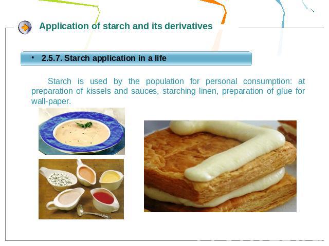 Starch is used by the population for personal consumption: at preparation of kissels and sauces, starching linen, preparation of glue for wall-paper.