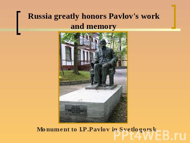 Russia greatly honors Pavlov's work and memoryMonument to I.P.Pavlov in Svetlogorsk