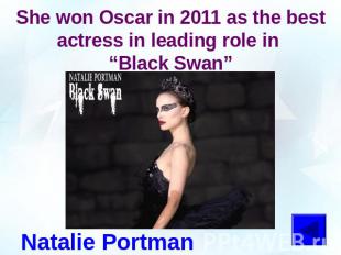She won Oscar in 2011 as the best actress in leading role in “Black Swan”Natalie