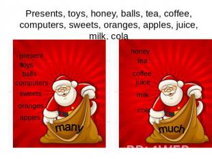Presents, toys, honey, balls, tea, coffee, computers, sweets, oranges, apples, j