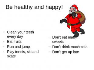 Be healthy and happy!Clean your teeth every dayEat fruitsRun and jumpPlay tennis