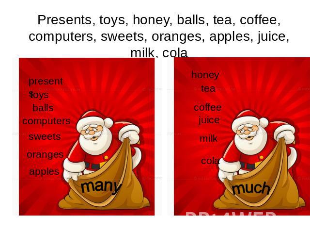 Presents, toys, honey, balls, tea, coffee, computers, sweets, oranges, apples, juice, milk, cola