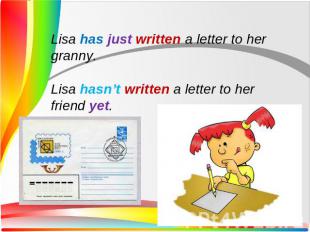 Lisa has just written a letter to her granny.Lisa hasn’t written a letter to her