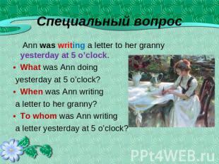 Ann was writing a letter to her granny yesterday at 5 o’clock.What was Ann doing