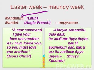 Easter week – maundy week “A new command I give you: love one another. As I have