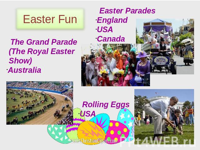 Easter Fun Easter Parades England USA Canada The Grand Parade (The Royal Easter Show) Australia Rolling Eggs USA