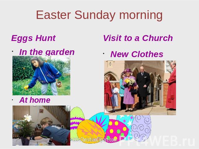 Easter Sunday morning Eggs Hunt In the garden At home Visit to a Church New Clothes