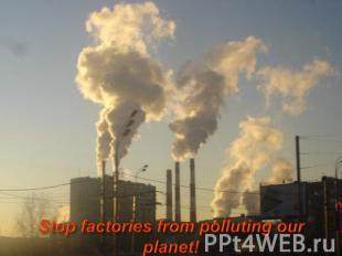Stop factories from polluting our planet!