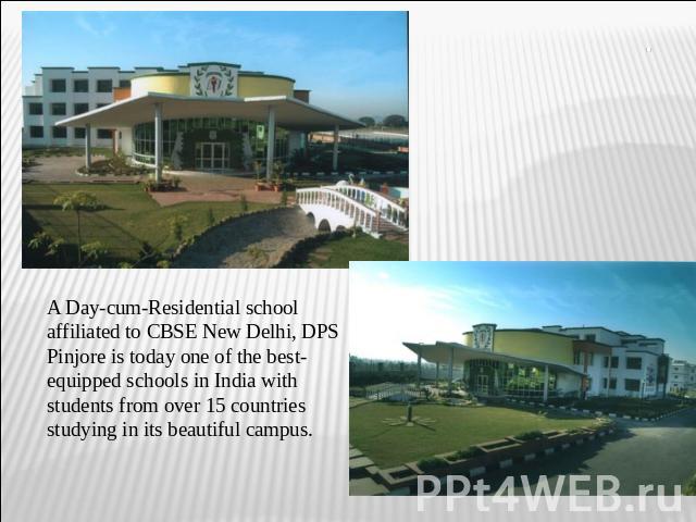 A Day-cum-Residential school affiliated to CBSE New Delhi, DPS Pinjore is today one of the best-equipped schools in India with students from over 15 countries studying in its beautiful campus.