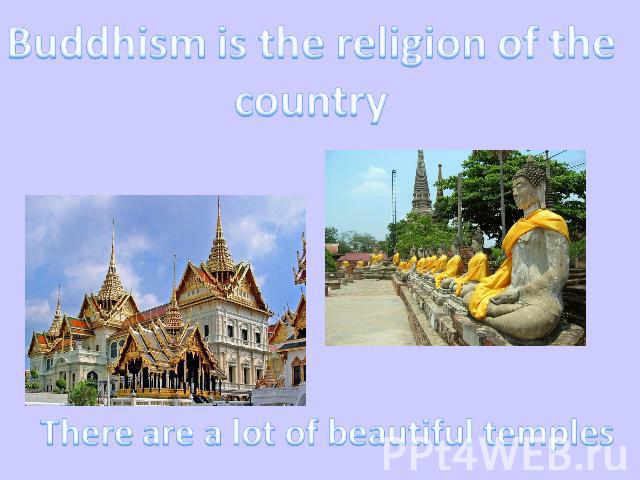 Buddhism is the religion of the country There are a lot of beautiful temples