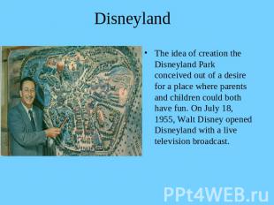 Disneyland The idea of creation the Disneyland Park conceived out of a desire fo