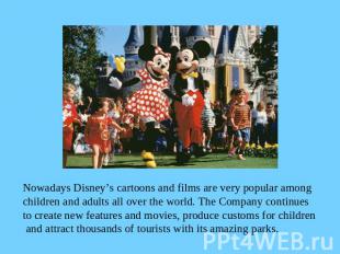 Nowadays Disney’s cartoons and films are very popular among children and adults