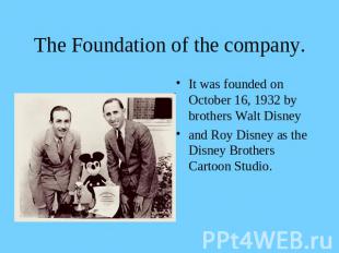 The Foundation of the company. It was founded on October 16, 1932 by brothers Wa