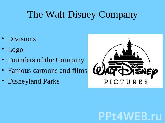 The Walt Disney Company DivisionsLogoFounders of the CompanyFamous cartoons and filmsDisneyland Parks